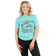 Load image into Gallery viewer, What Up Salty Beaches? Tee