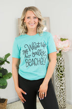 Load image into Gallery viewer, What Up Salty Beaches? Tee