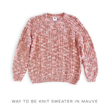 Load image into Gallery viewer, Way to Be Knit Sweater in Mauve