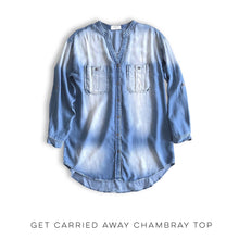 Load image into Gallery viewer, Get Carried Away Chambray Top